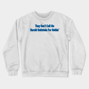 They Don't Call Me Harold Goldstein For Nothin' Crewneck Sweatshirt